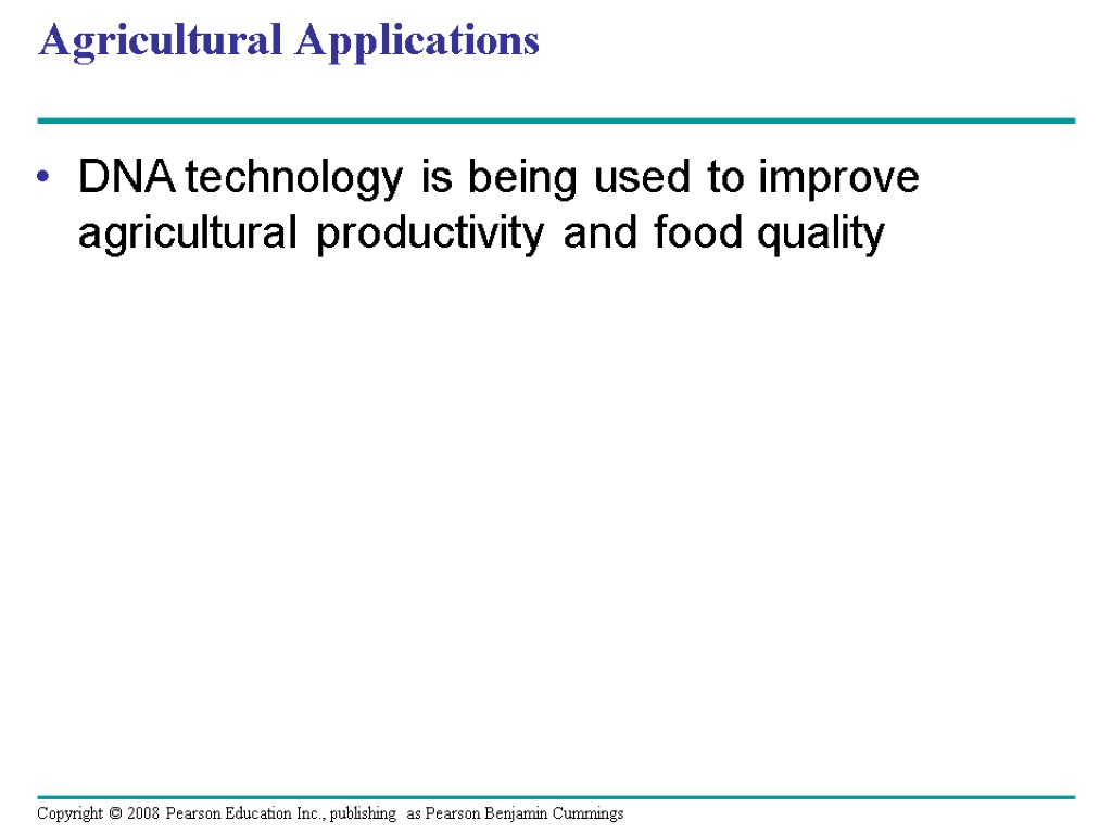 Agricultural Applications DNA technology is being used to improve agricultural productivity and food quality